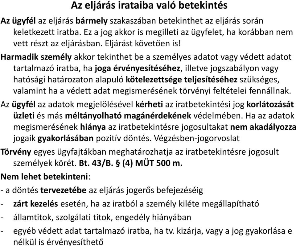 Harmadik személy akkor tekinthet be a személyes adatot vagy védett adatot tartalmazó iratba, ha joga érvényesítéséhez, illetve jogszabályon vagy hatósági határozaton alapuló kötelezettsége