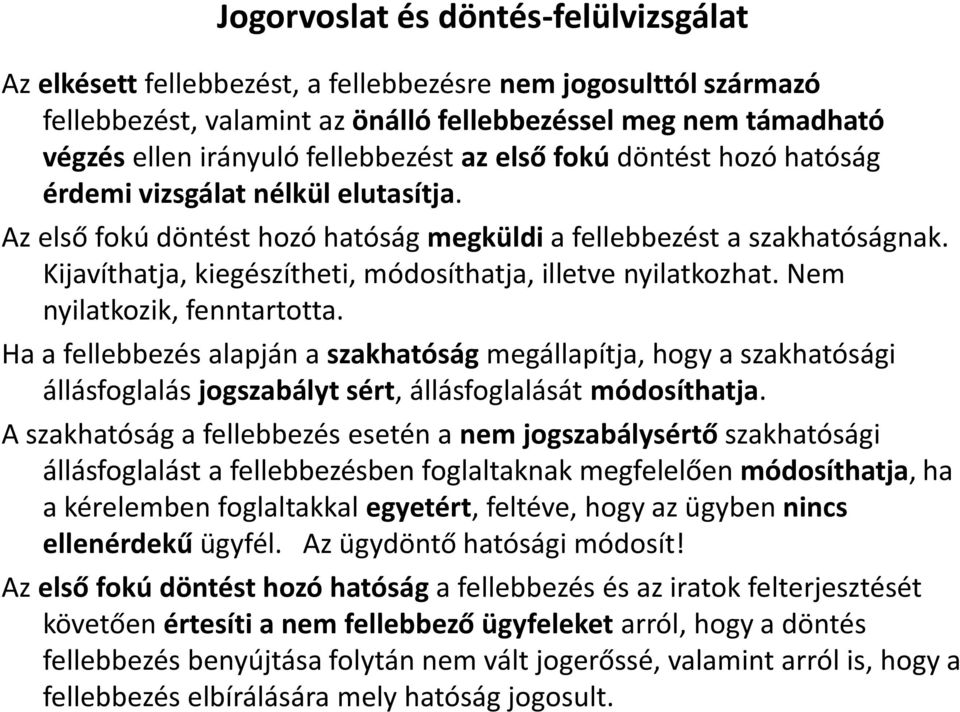 Kijavíthatja, kiegészítheti, módosíthatja, illetve nyilatkozhat. Nem nyilatkozik, fenntartotta.