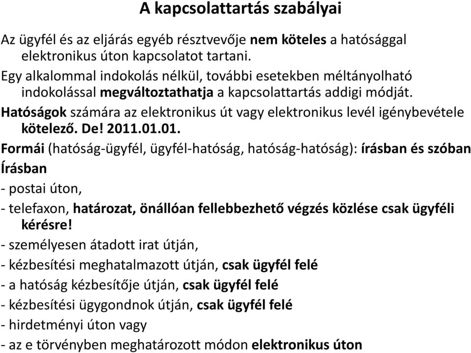 Hatóságok számára az elektronikus út vagy elektronikus levél igénybevétele kötelező. De! 2011