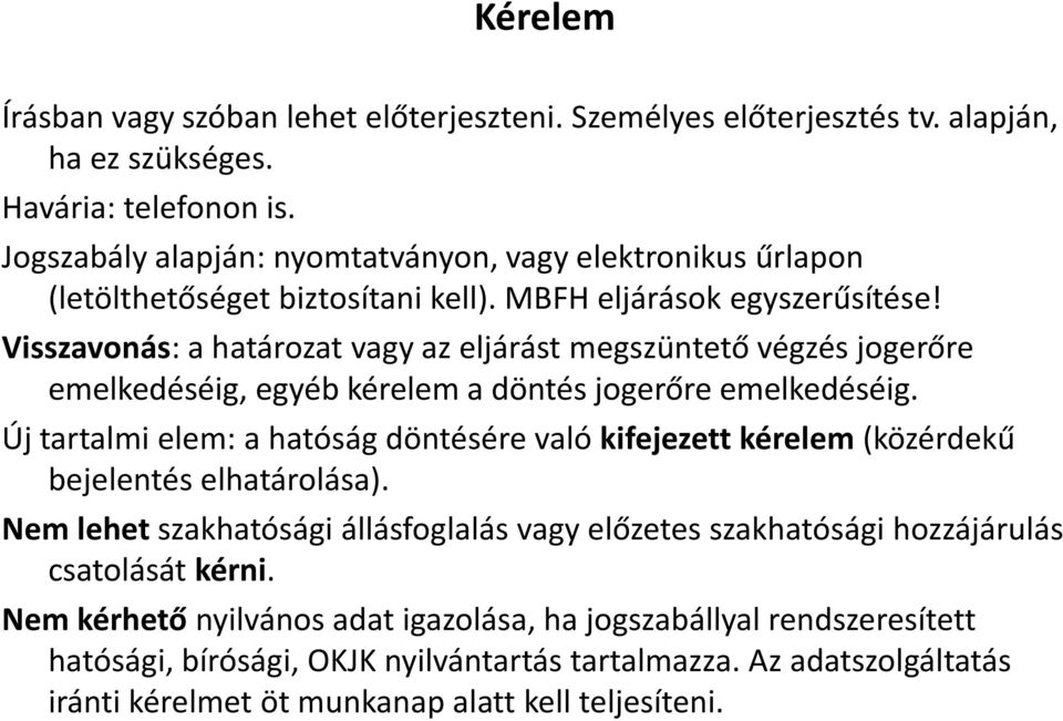 Visszavonás: a határozat vagy az eljárást megszüntető végzés jogerőre emelkedéséig, egyéb kérelem a döntés jogerőre emelkedéséig.