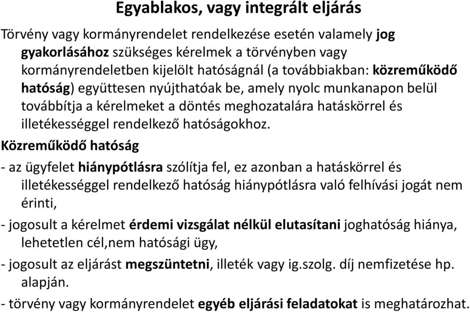 Közreműködő hatóság - az ügyfelet hiánypótlásra szólítja fel, ez azonban a hatáskörrel és illetékességgel rendelkező hatóság hiánypótlásra való felhívási jogát nem érinti, - jogosult a kérelmet