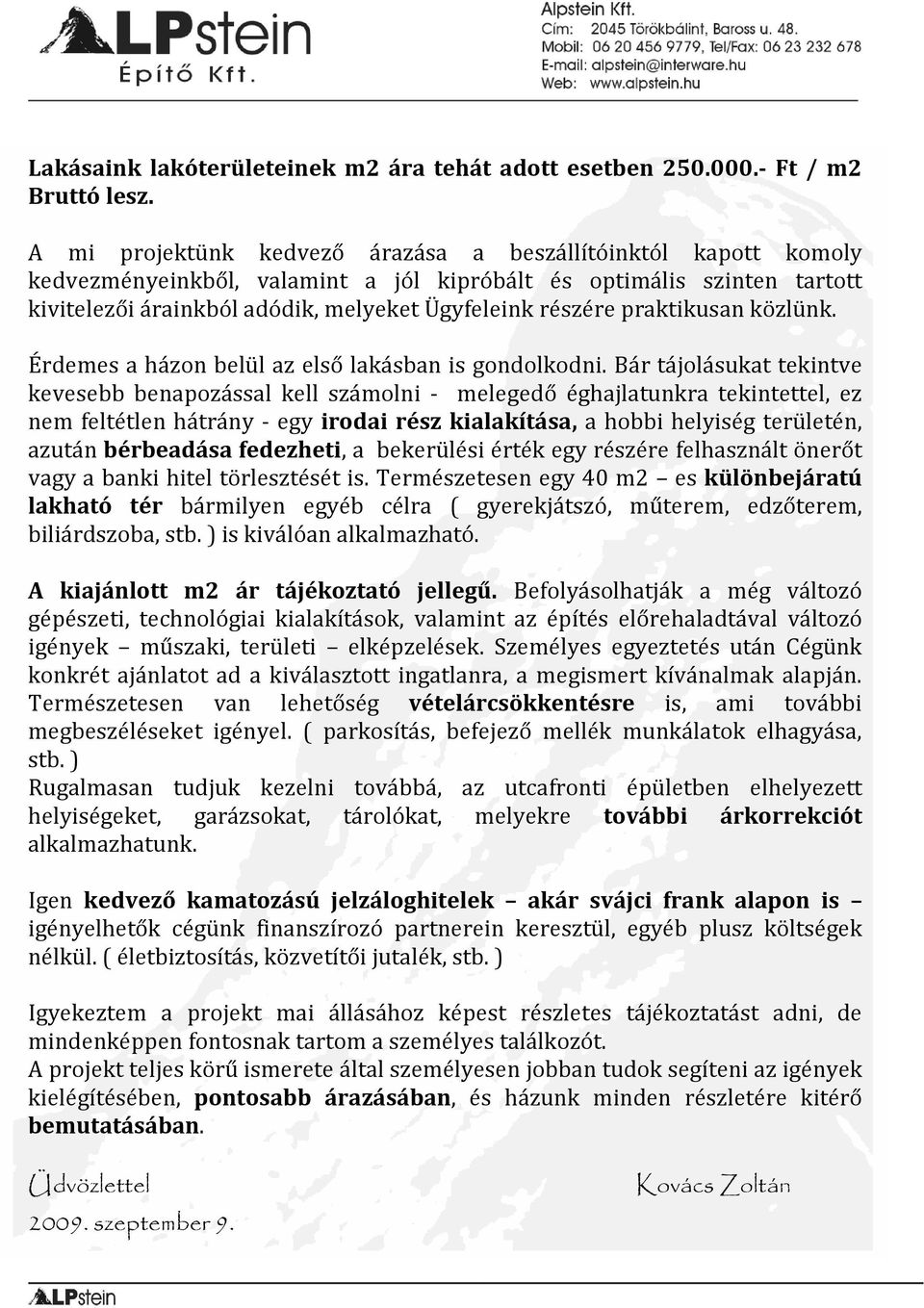 praktikusan közlünk. Érdemes a házon belül az első lakásban is gondolkodni.