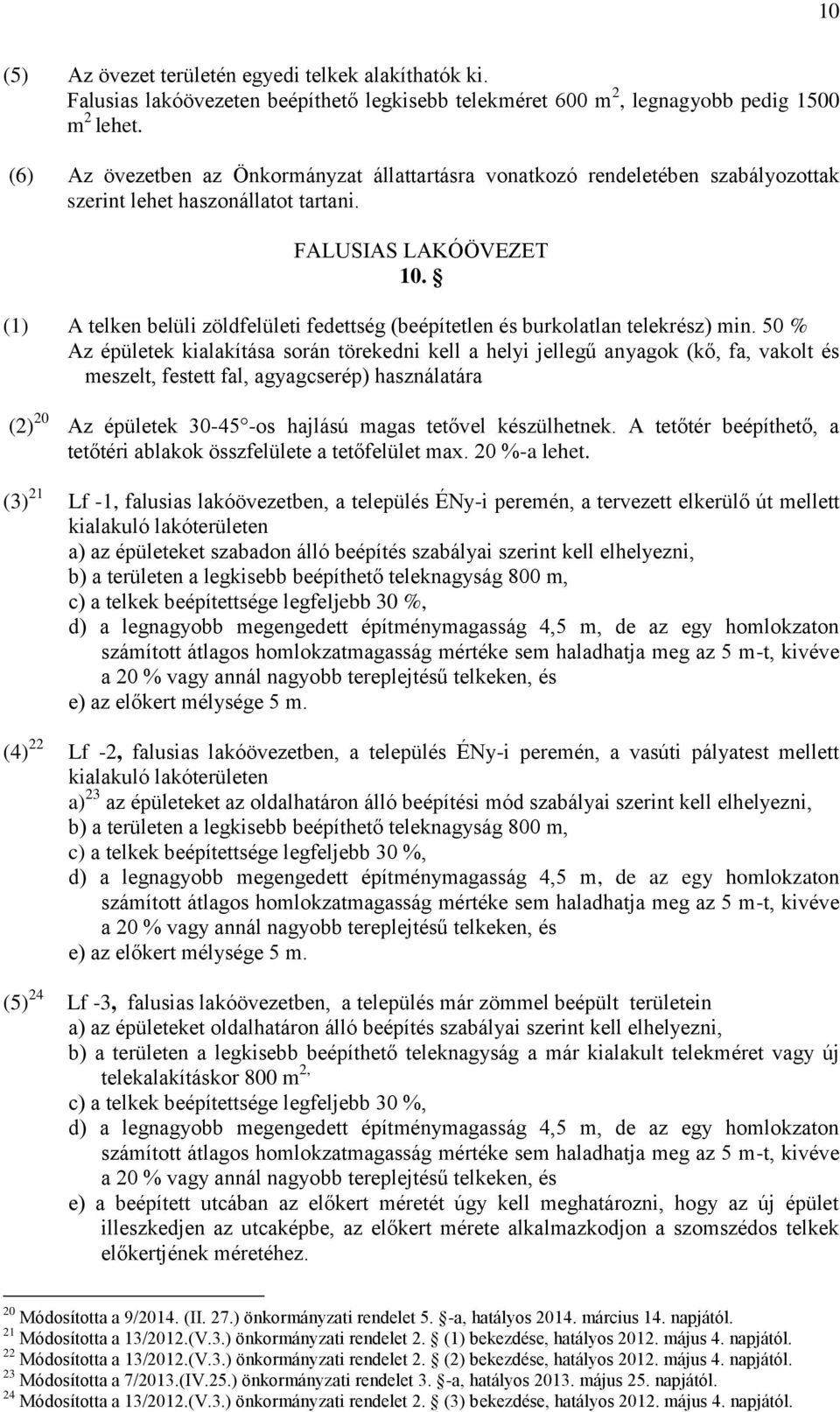 (1) A telken belüli zöldfelületi fedettség (beépítetlen és burkolatlan telekrész) min.