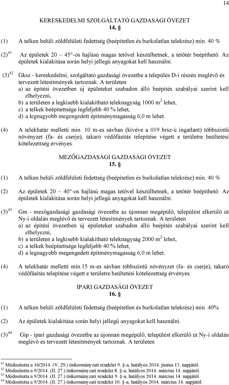 (3) 42 Gksz - kereskedelmi, szolgáltató gazdasági övezetbe a település D-i részén meglévő és tervezett létesítmények tartoznak.