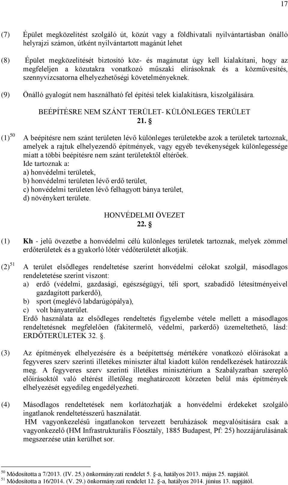 (9) Önálló gyalogút nem használható fel építési telek kialakításra, kiszolgálására. BEÉPÍTÉSRE NEM SZÁNT TERÜLET- KÜLÖNLEGES TERÜLET 21.