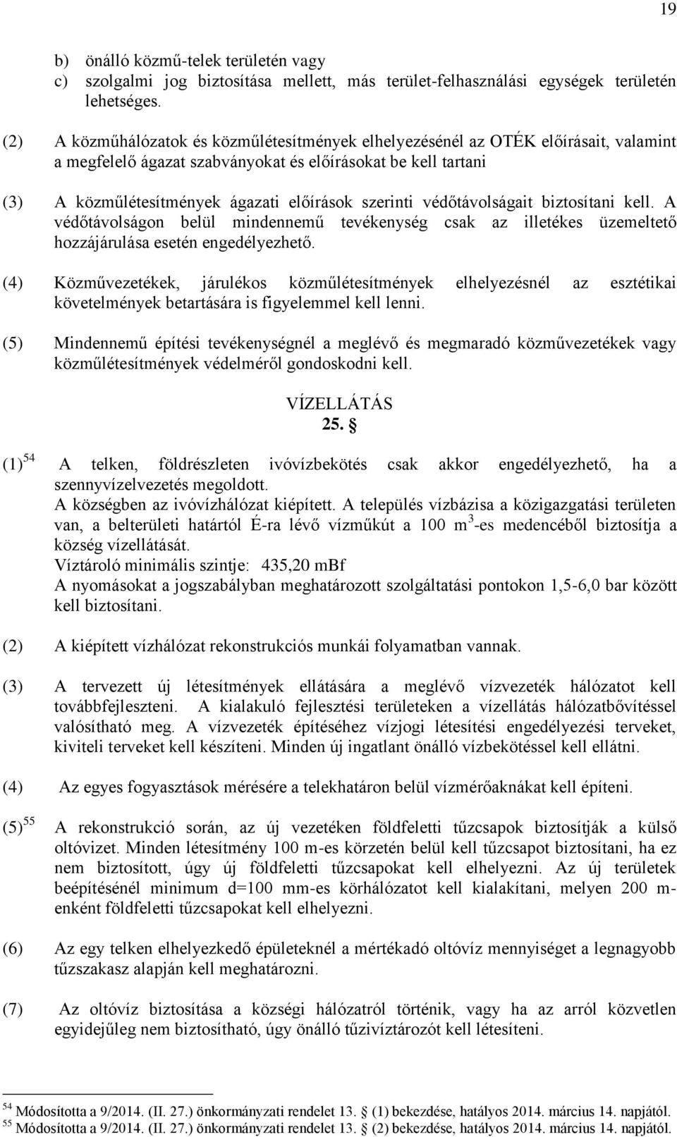 szerinti védőtávolságait biztosítani kell. A védőtávolságon belül mindennemű tevékenység csak az illetékes üzemeltető hozzájárulása esetén engedélyezhető.