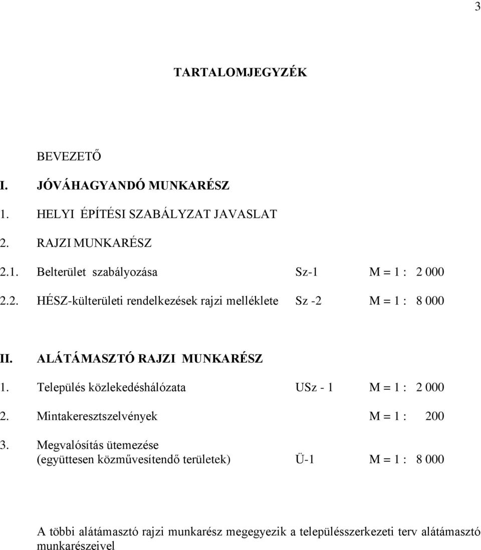 Település közlekedéshálózata USz - 1 M = 1 : 2 000 2. Mintakeresztszelvények M = 1 : 200 3.
