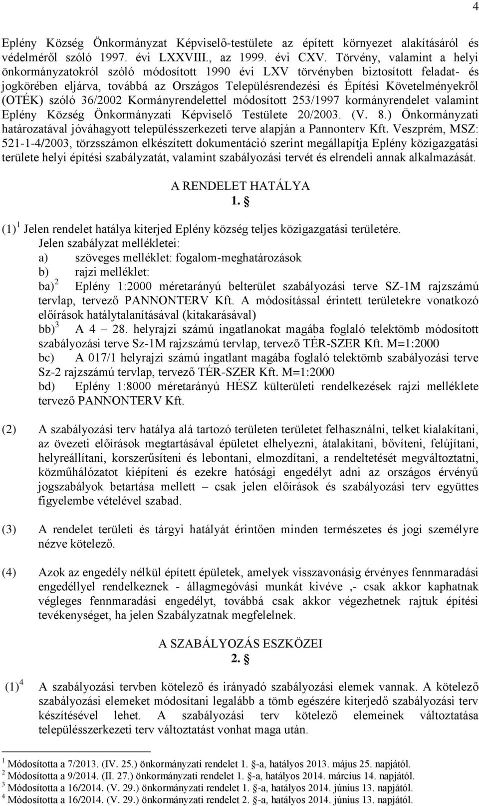 (OTÉK) szóló 36/2002 Kormányrendelettel módosított 253/1997 kormányrendelet valamint Eplény Község Önkormányzati Képviselő Testülete 20/2003. (V. 8.