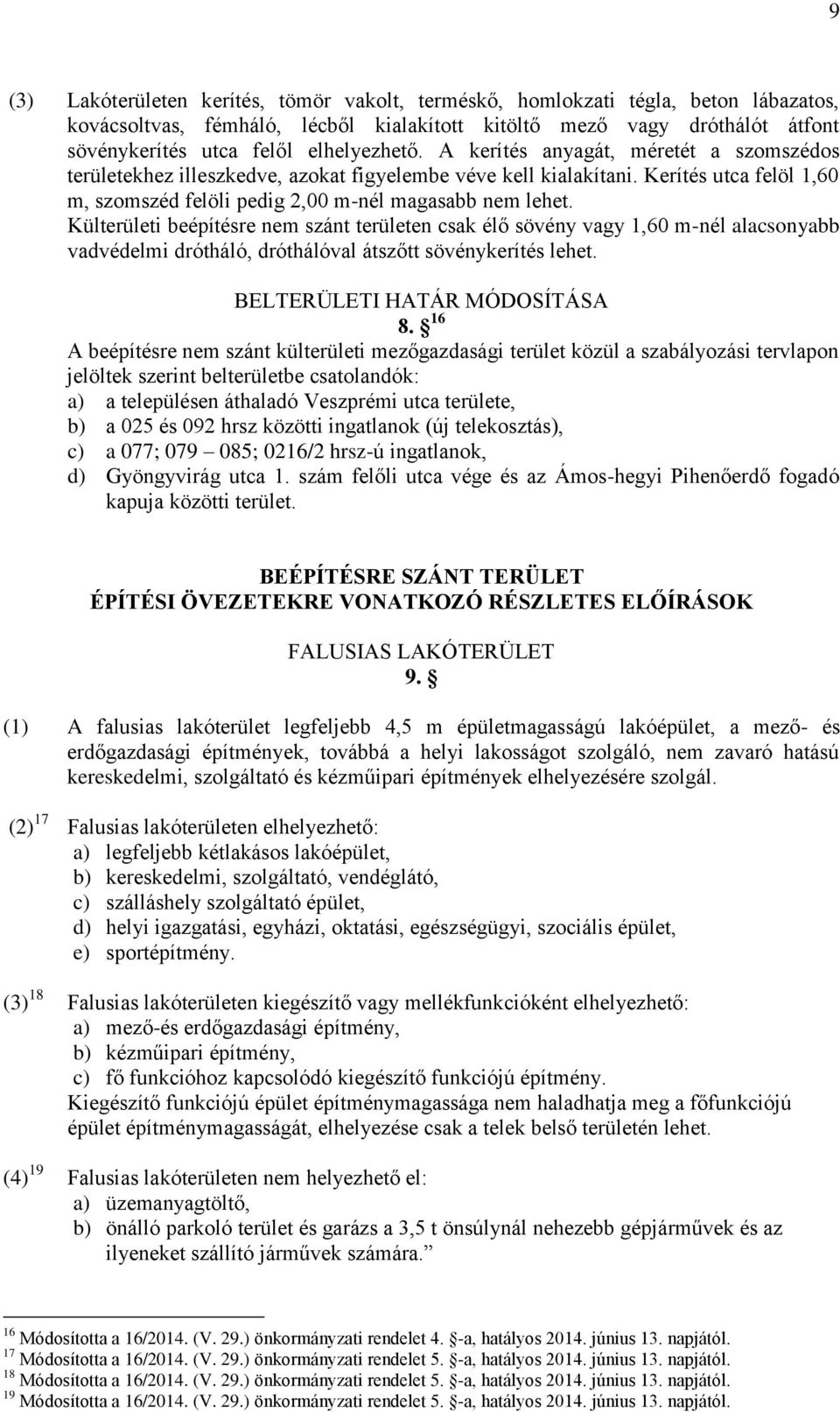Külterületi beépítésre nem szánt területen csak élő sövény vagy 1,60 m-nél alacsonyabb vadvédelmi drótháló, dróthálóval átszőtt sövénykerítés lehet. BELTERÜLETI HATÁR MÓDOSÍTÁSA 8.