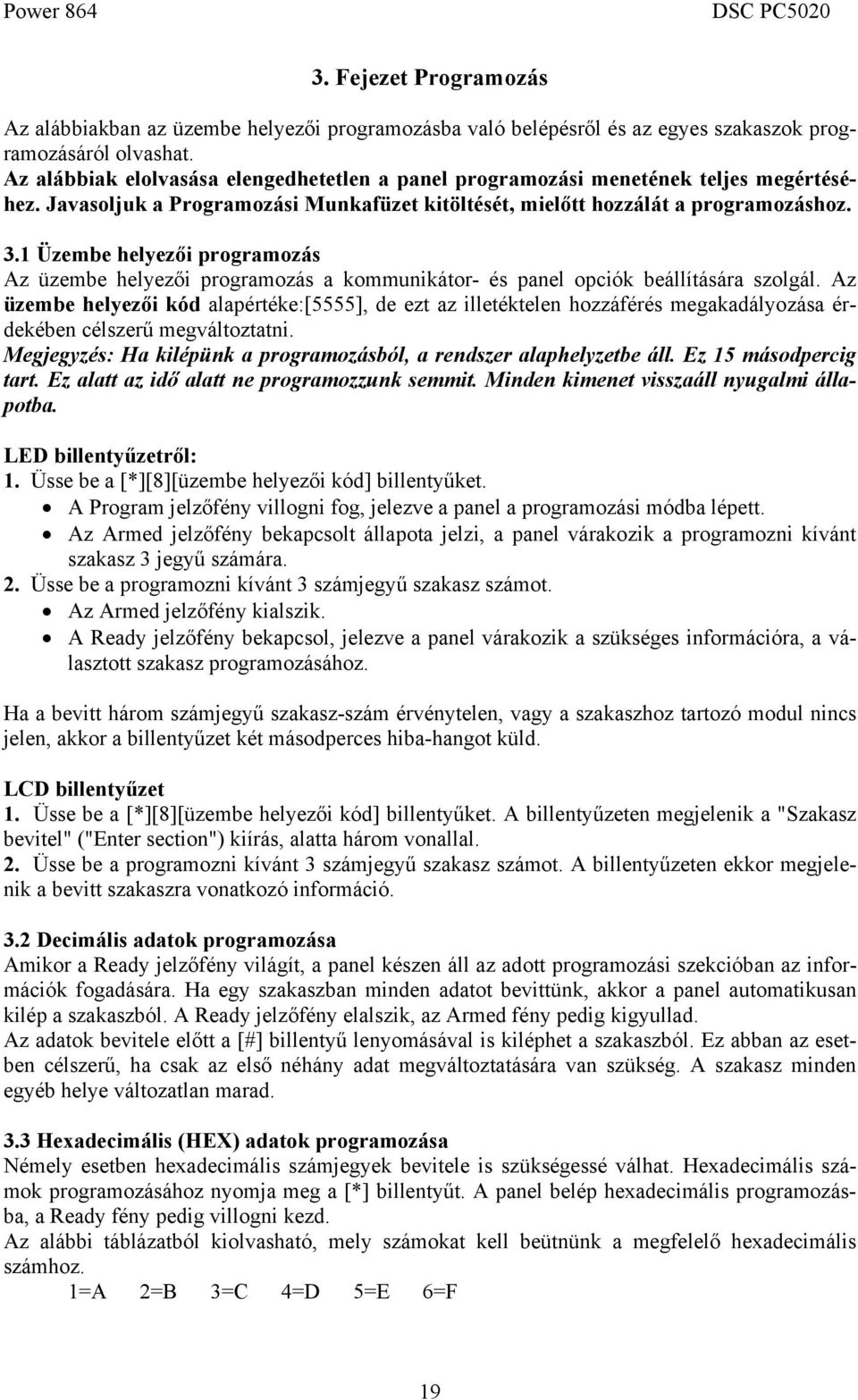 1 Üzembe helyezői programozás Az üzembe helyezői programozás a kommunikátor- és panel opciók beállítására szolgál.