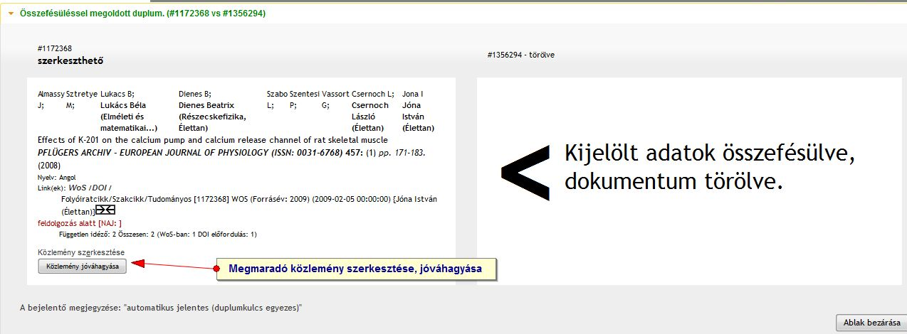 Sikeres összevonás esetén az alábbi üzenet olvasható: 10.15 ábra Duplumok összefésülése során előfordul, hogy a törölt tétel szerzői hozzárendeléseit nem veszi át a megmaradó rekord.