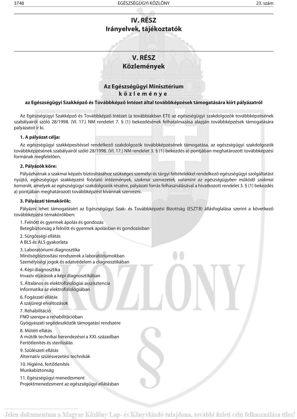 Intézet (a továbbiakban ETI) az egészségügyi szakdolgozók továbbképzésének szabályairól szóló 28/1998. (VI. 17.) NM rendelet 7.