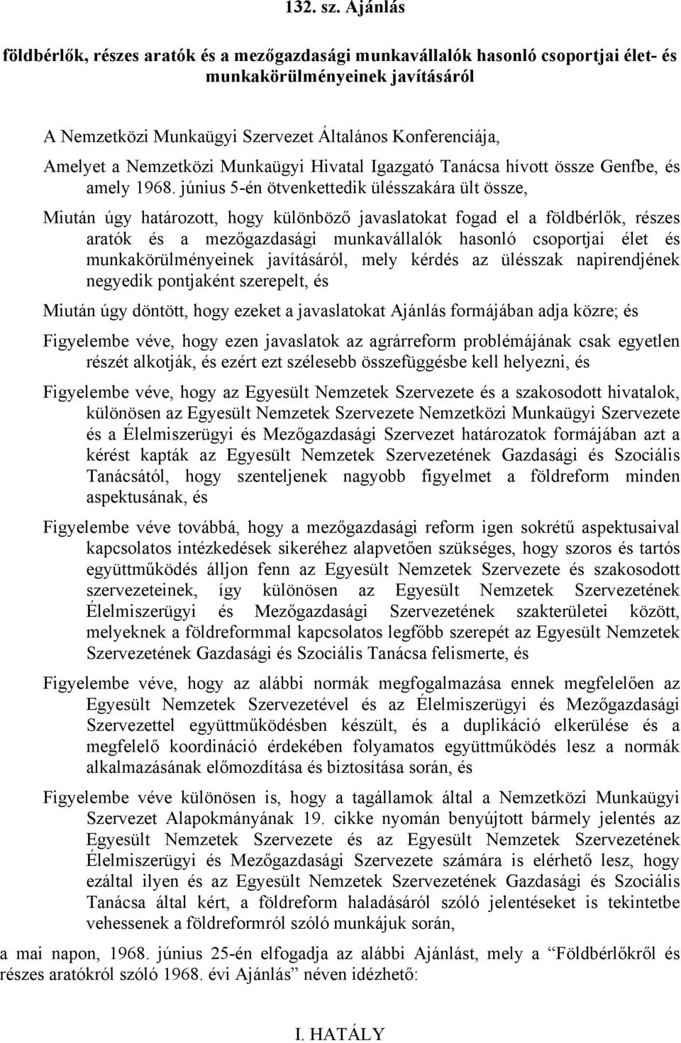 Nemzetközi Munkaügyi Hivatal Igazgató Tanácsa hívott össze Genfbe, és amely 1968.