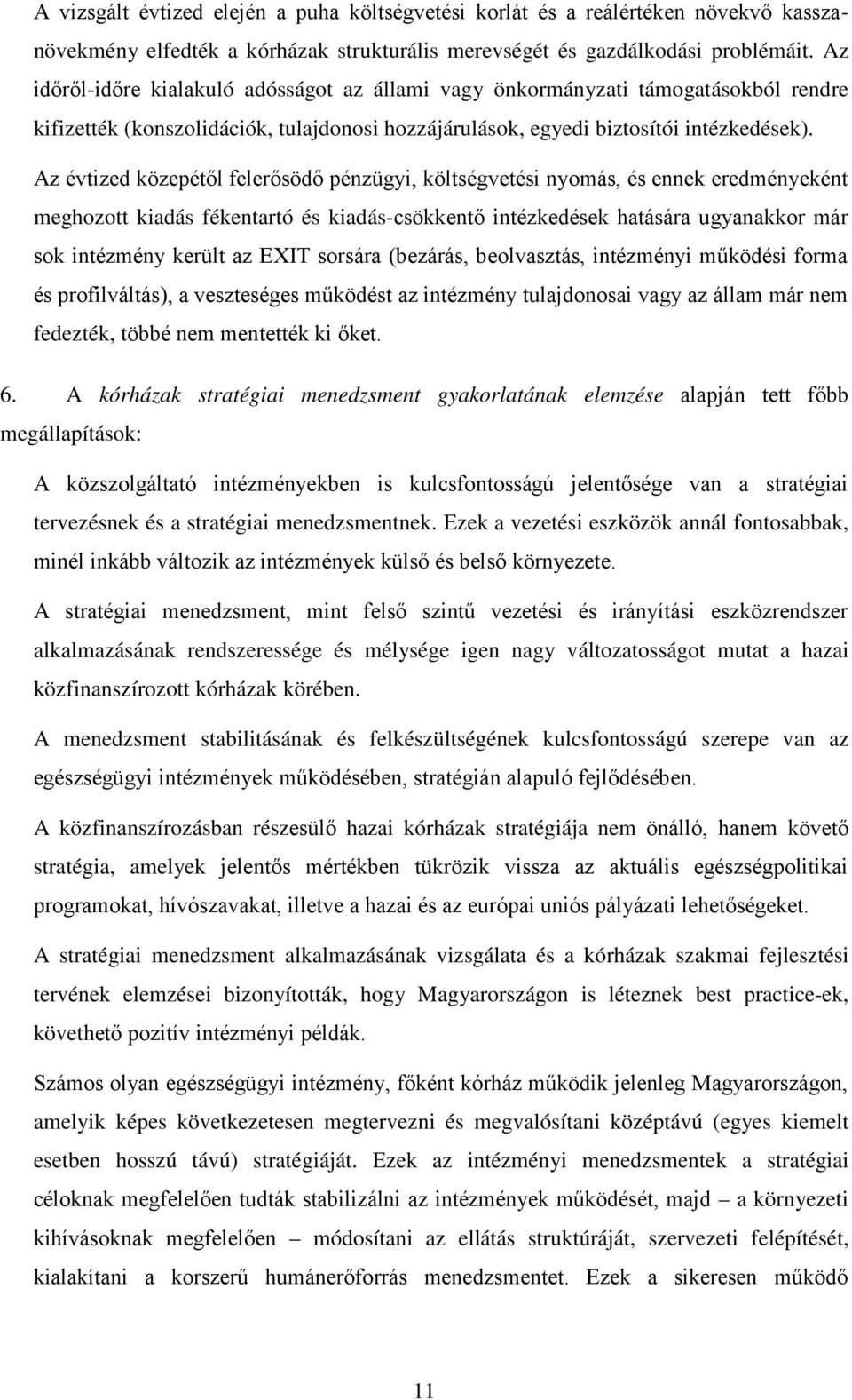 meghozott kiadás fékentartó és kiadás- fedezték, t 6. A kórházak stratégiai menedzsment gyakorlatának elemzése megállapítások: tervezésnek és a stratégiai menedzsmentnek.