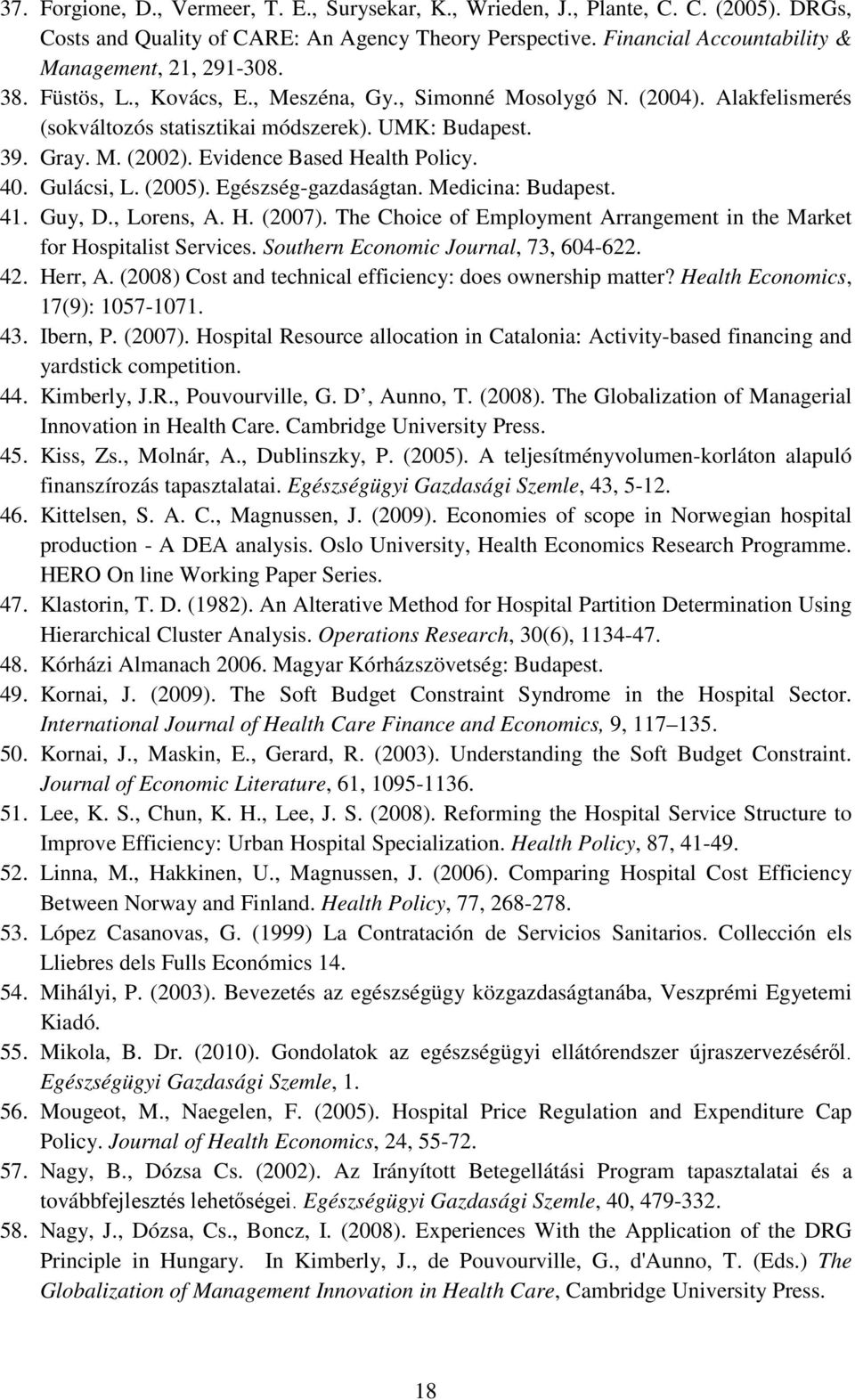 Gulácsi, L. (2005). Egészség-gazdaságtan. Medicina: Budapest. 41. Guy, D., Lorens, A. H. (2007). The Choice of Employment Arrangement in the Market for Hospitalist Services.