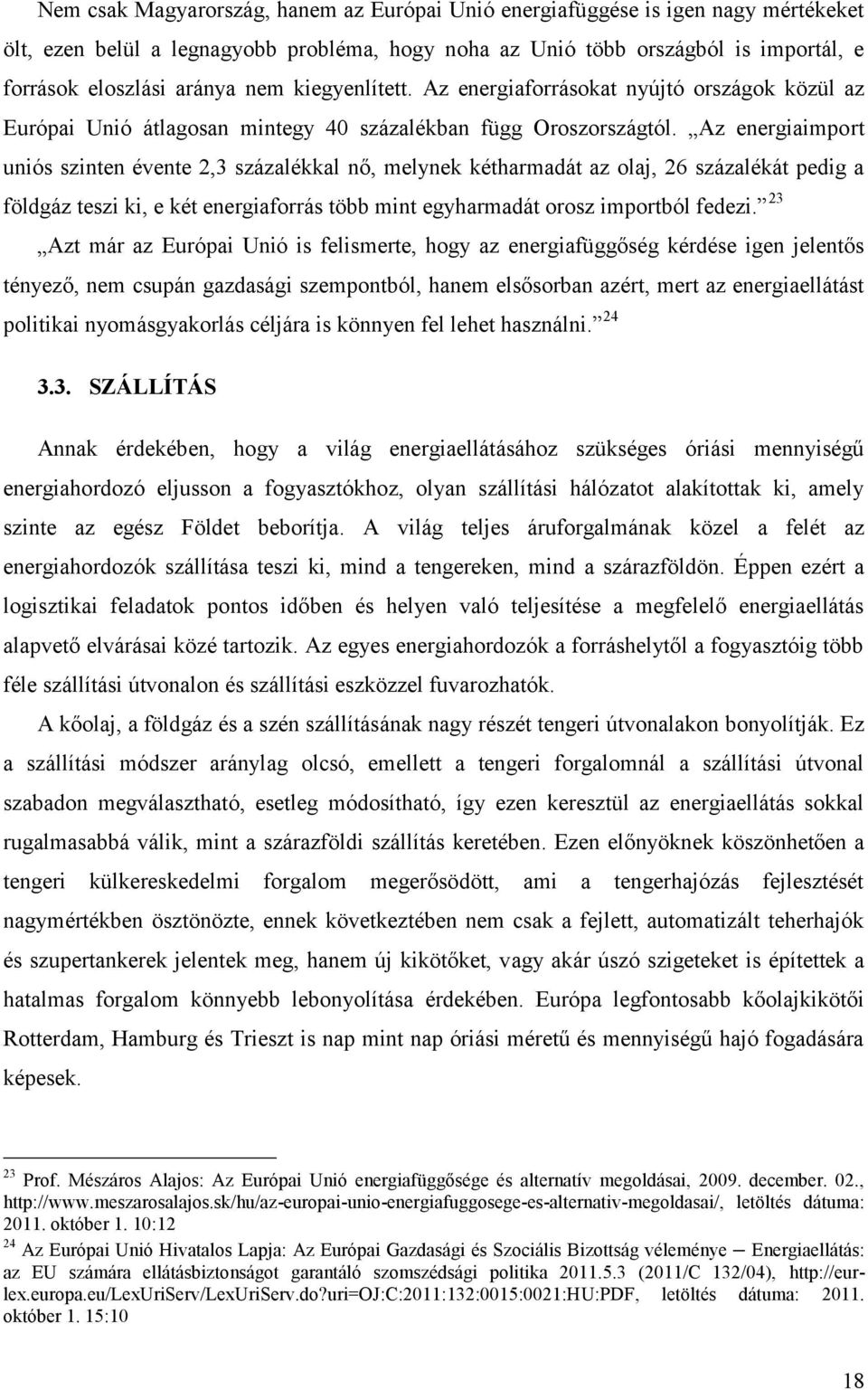 Az energiaimport uniós szinten évente 2,3 százalékkal nő, melynek kétharmadát az olaj, 26 százalékát pedig a földgáz teszi ki, e két energiaforrás több mint egyharmadát orosz importból fedezi.