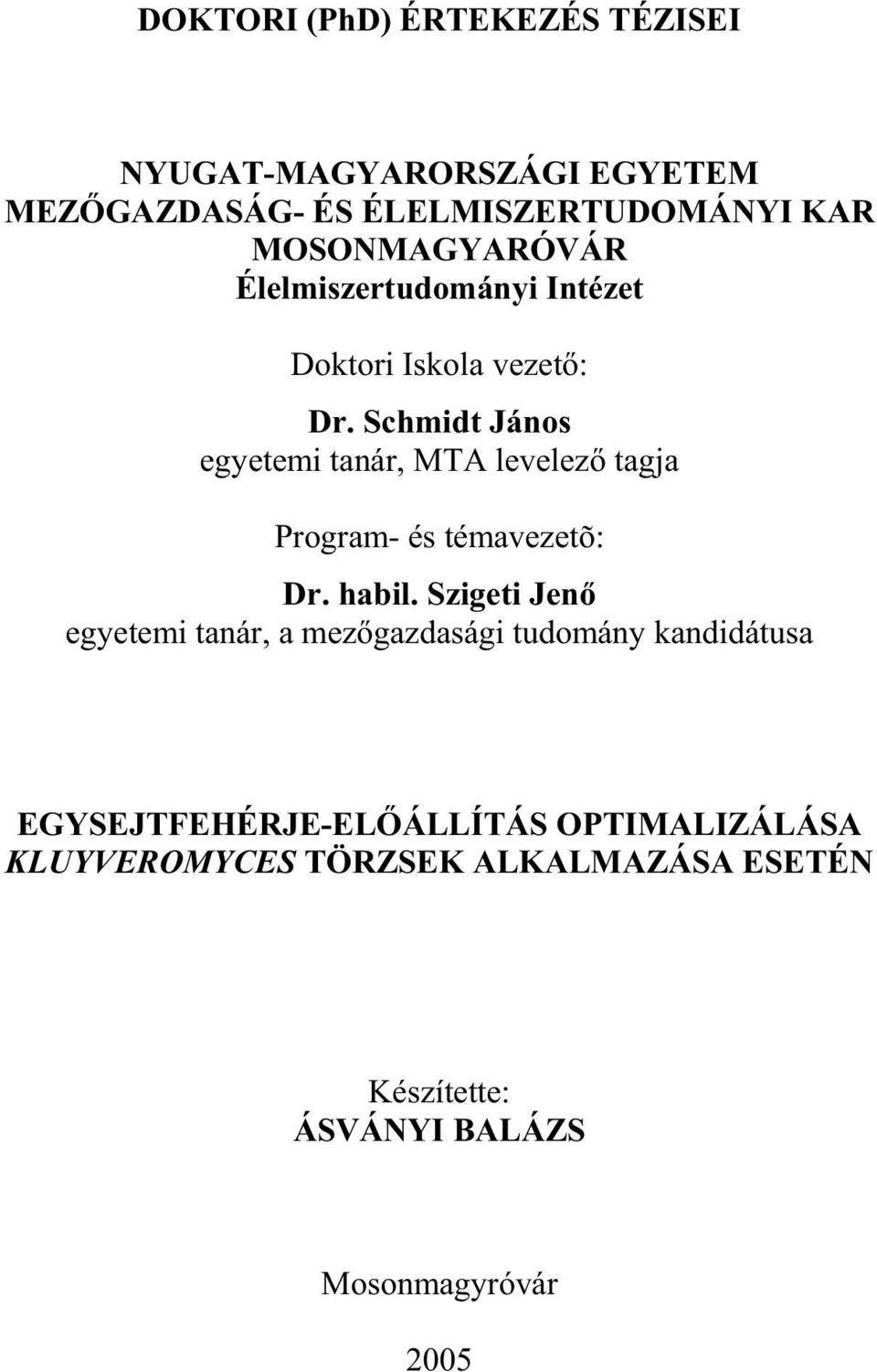 Schmidt János egyetemi tanár, MTA levelez tagja Program- és témavezetõ: Dr. habil.