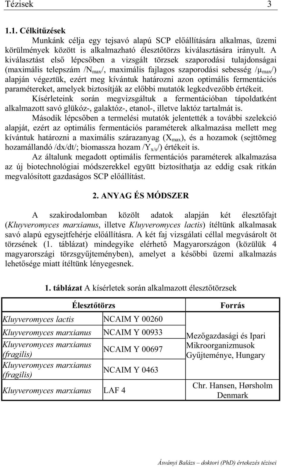 határozni azon optimális fermentációs paramétereket, amelyek biztosítják az el bbi mutatók legkedvez bb értékeit.