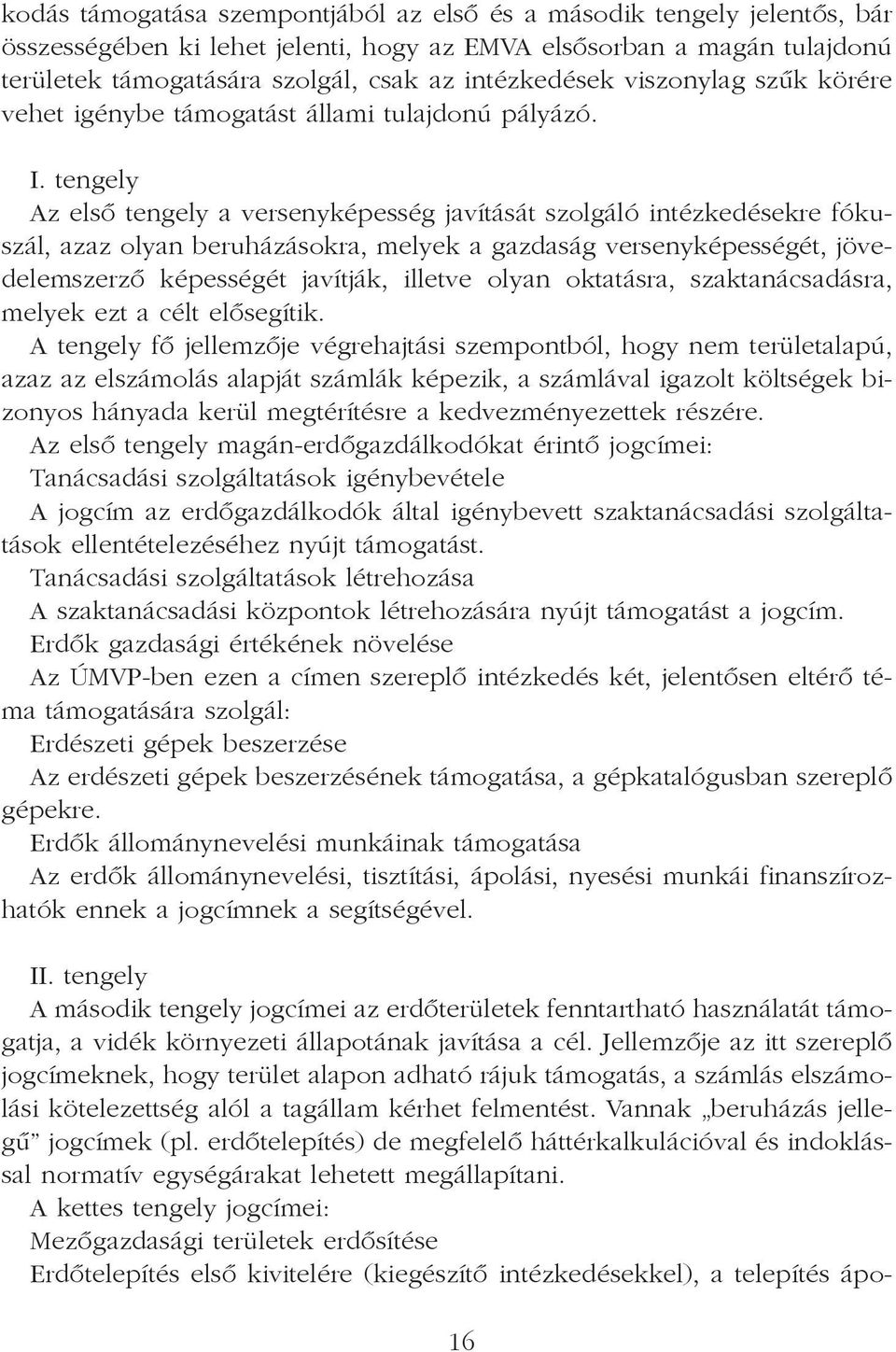 tengely Az elsõ tengely a versenyképesség javítását szolgáló intézkedésekre fókuszál, azaz olyan beruházásokra, melyek a gazdaság versenyképességét, jövedelemszerzõ képességét javítják, illetve olyan