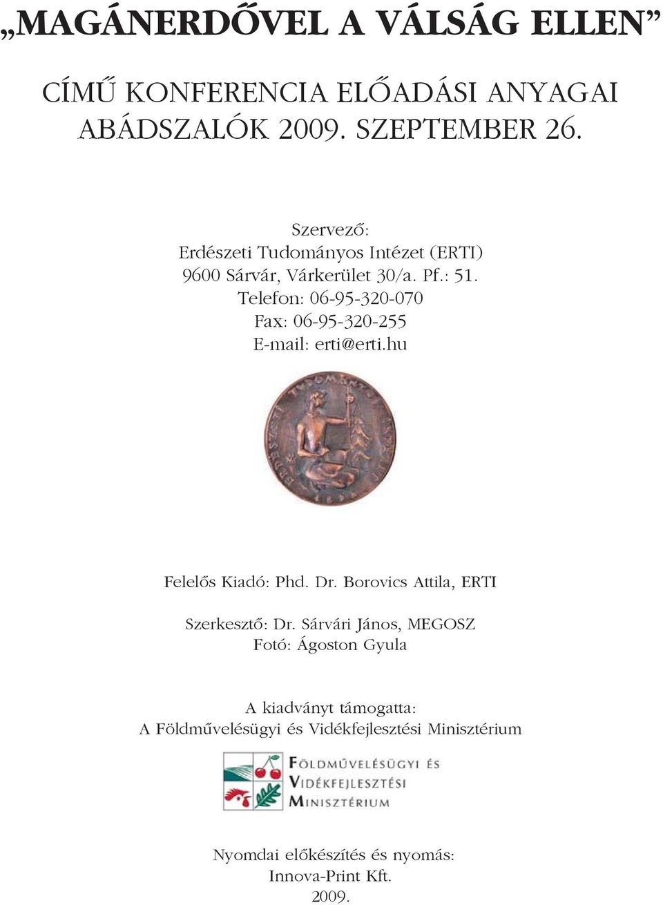 Telefon: 06-95-320-070 Fax: 06-95-320-255 E-mail: erti@erti.hu Felelõs Kiadó: Phd. Dr.