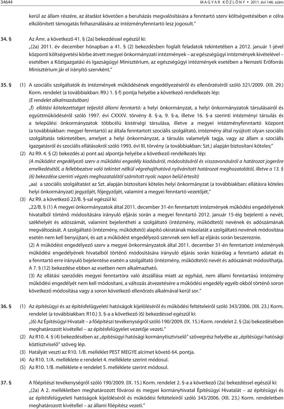 Az Ámr. a következõ 41. (2a) bekezdéssel egészül ki: (2a) 2011. év december hónapban a 41. (2) bekezdésben foglalt feladatok tekintetében a 2012.