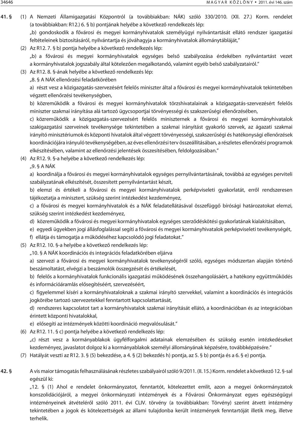 nyilvántartja és jóváhagyja a kormányhivatalok állománytábláját, (2) Az R12. 7.