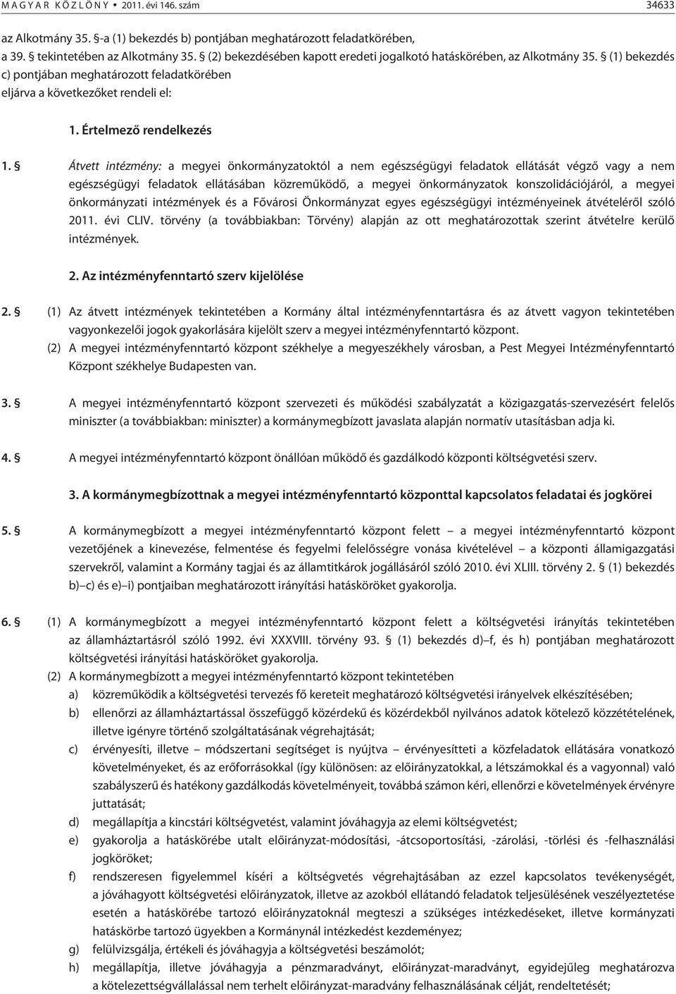 Átvett intézmény: a megyei önkormányzatoktól a nem egészségügyi feladatok ellátását végzõ vagy a nem egészségügyi feladatok ellátásában közremûködõ, a megyei önkormányzatok konszolidációjáról, a