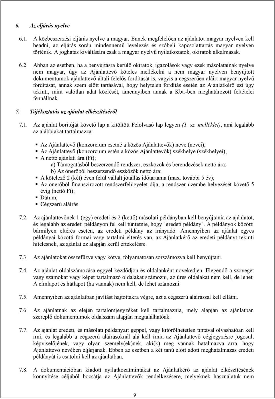 A joghatás kiváltására csak a magyar nyelvű nyilatkozatok, okiratok alkalmasak. 6.2.