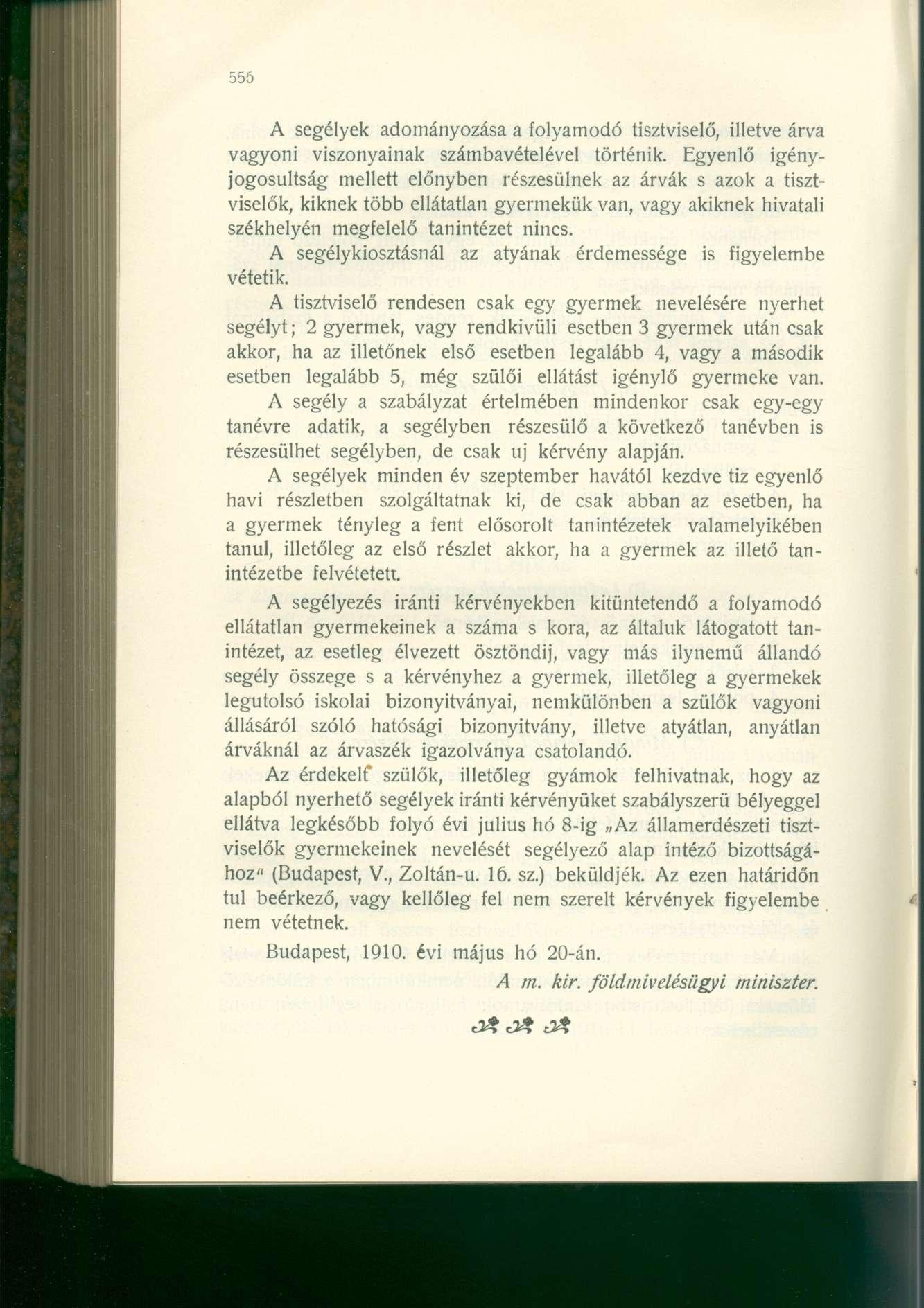 A segélyek adományozása a folyamodó tisztviselő, illetve árva vagyoni viszonyainak számbavételével történik.