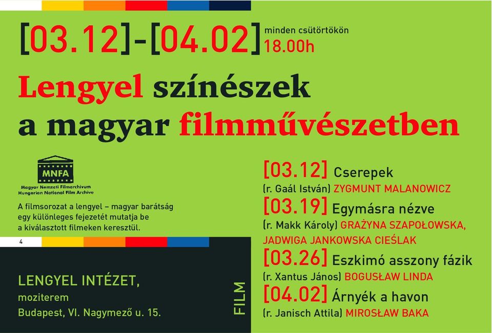 kiválasztott filmeken keresztül. 4 LENGYEL INTÉZET, moziterem Budapest, VI. Nagymezõ u. 15. FILM [03.12] Cserepek (r.