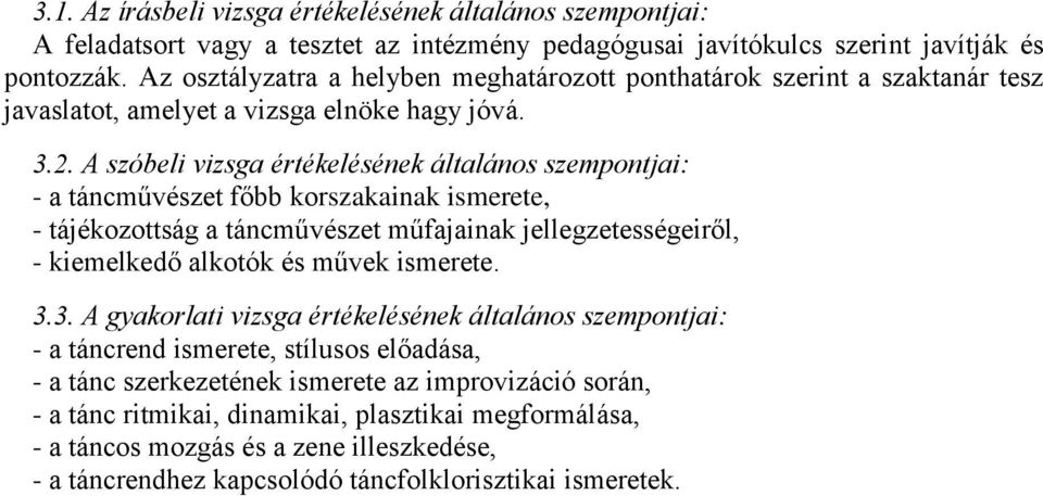 A szóbeli vizsga értékelésének általános szempontjai: - a táncművészet főbb korszakainak ismerete, - tájékozottság a táncművészet műfajainak jellegzetességeiről, - kiemelkedő alkotók és művek