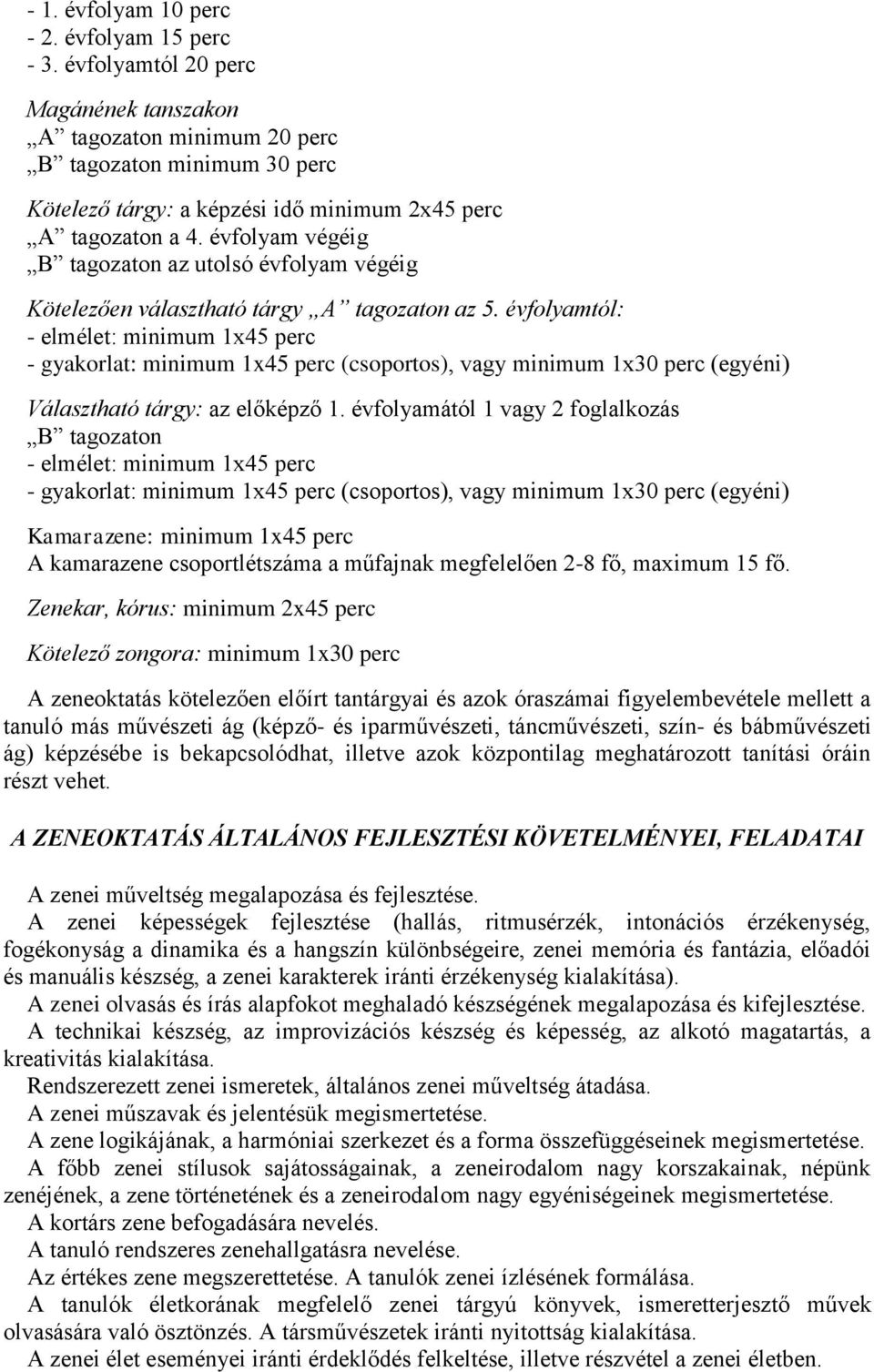 évfolyam végéig B tagozaton az utolsó évfolyam végéig Kötelezően választható tárgy A tagozaton az 5.