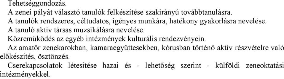 A tanuló aktív társas muzsikálásra nevelése. Közreműködés az egyéb intézmények kulturális rendezvényein.