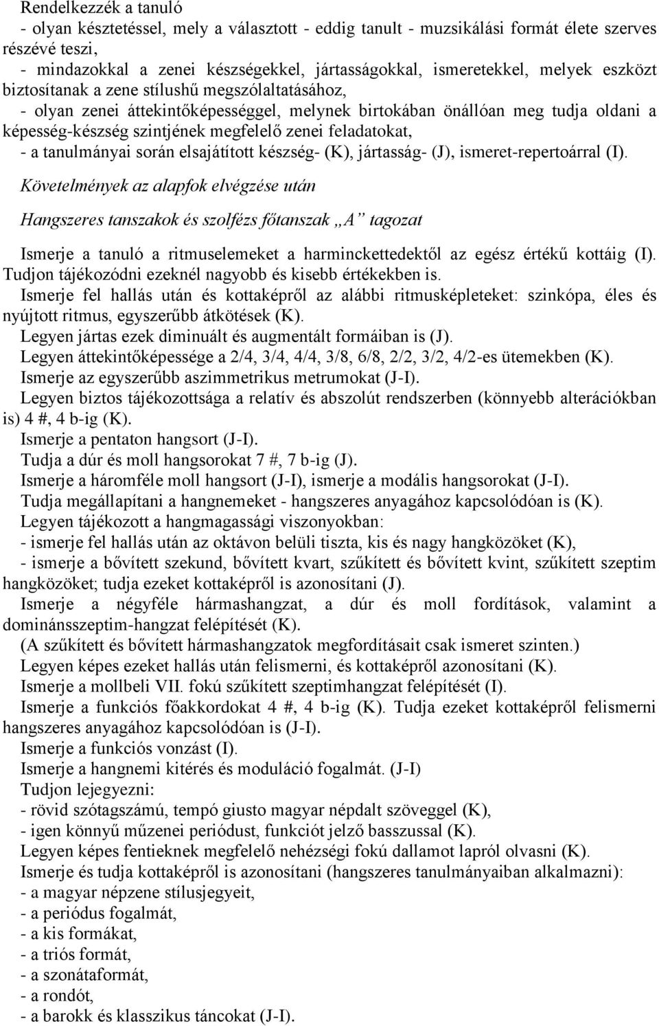 a tanulmányai során elsajátított készség- (K), jártasság- (J), ismeret-repertoárral (I).