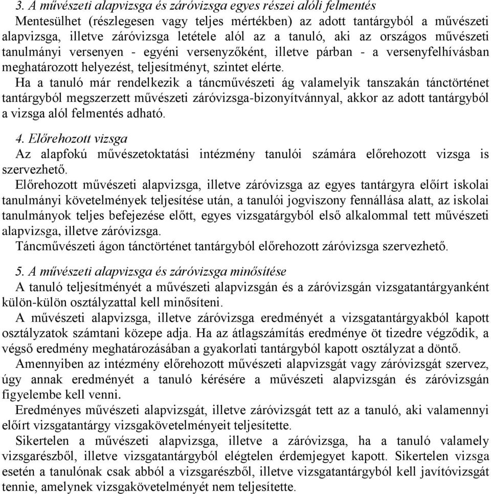 Ha a tanuló már rendelkezik a táncművészeti ág valamelyik tanszakán tánctörténet tantárgyból megszerzett művészeti záróvizsga-bizonyítvánnyal, akkor az adott tantárgyból a vizsga alól felmentés