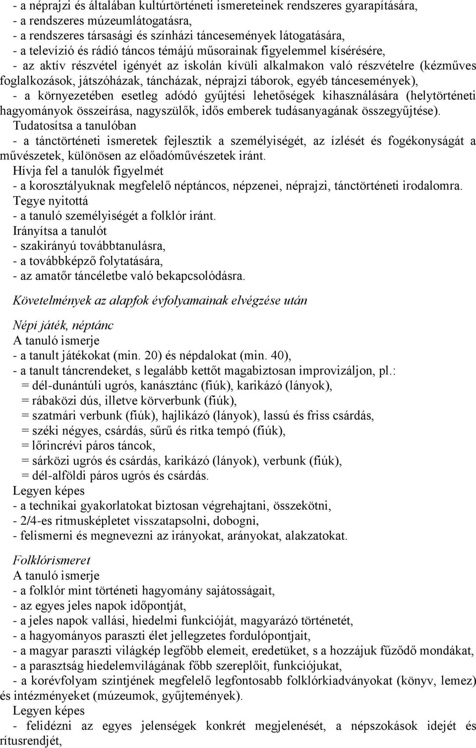 egyéb táncesemények), - a környezetében esetleg adódó gyűjtési lehetőségek kihasználására (helytörténeti hagyományok összeírása, nagyszülők, idős emberek tudásanyagának összegyűjtése).