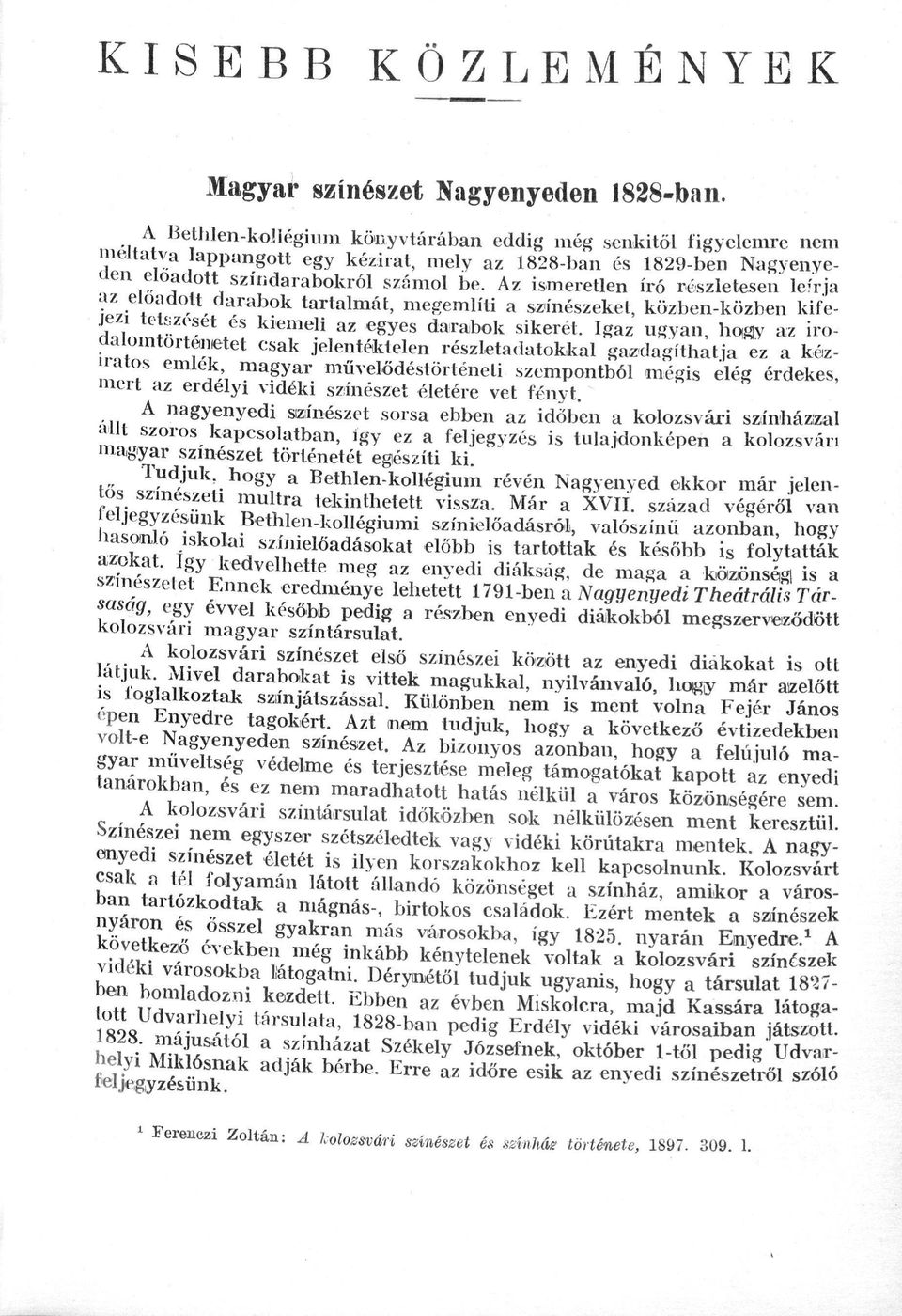 Az ismeretlen író részletesen leírja az előadott darabok tartalmát, megemlíti a színészeket, közben-közben kifejezi tetszését és kiemeli az egyes darabok sikerét.