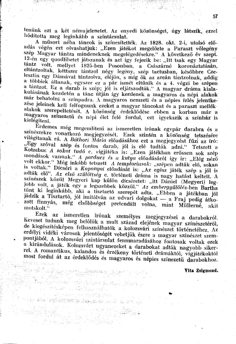 12-én egy quodlibetet játszanak és azt így fejezik be: Itt tsak egy Magyar tántz volt, mellyel 1825-ben Posonban, a Császárné koronáztatásán, eltantzoltak, kéttszer tántzol négy legény, szép