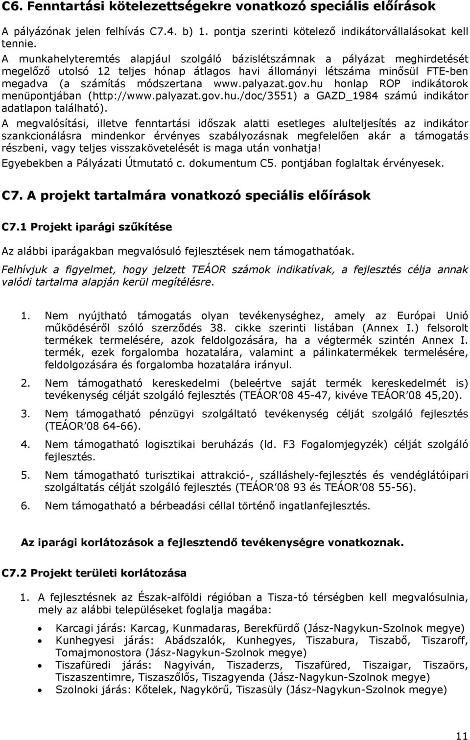 palyazat.gov.hu honlap ROP indikátorok menüpontjában (http://www.palyazat.gov.hu./doc/3551) a GAZD_1984 számú indikátor adatlapon található).