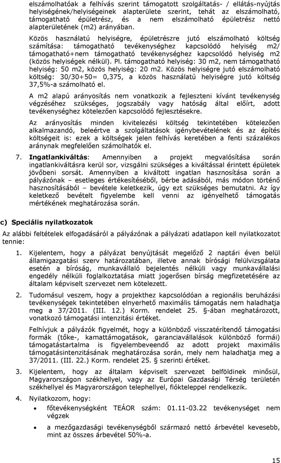 Közös használatú helyiségre, épületrészre jutó elszámolható költség számítása: támogatható tevékenységhez kapcsolódó helyiség m2/ támogatható+nem támogatható tevékenységhez kapcsolódó helyiség m2