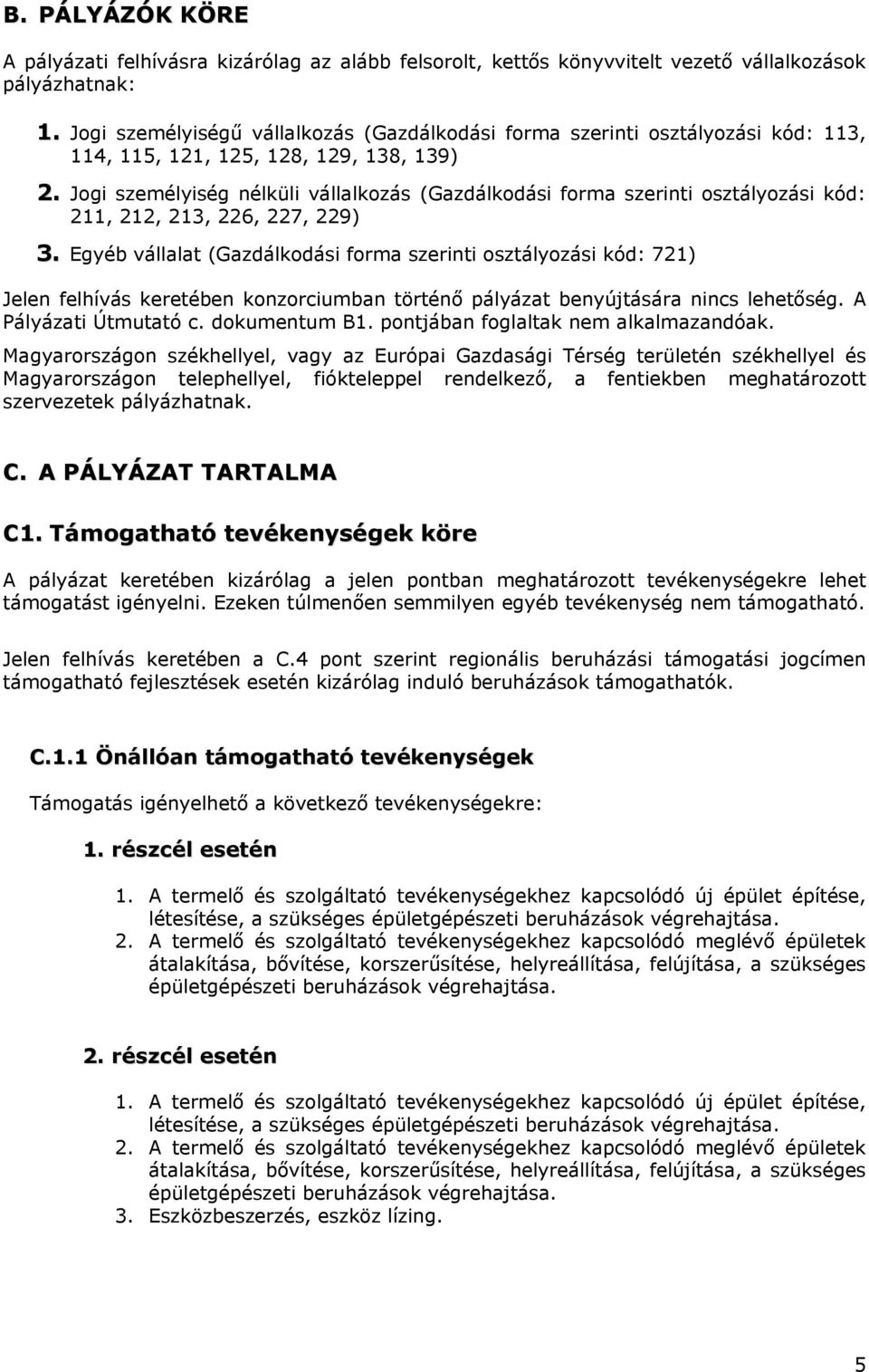 Jogi személyiség nélküli vállalkozás (Gazdálkodási forma szerinti osztályozási kód: 211, 212, 213, 226, 227, 229) 3.