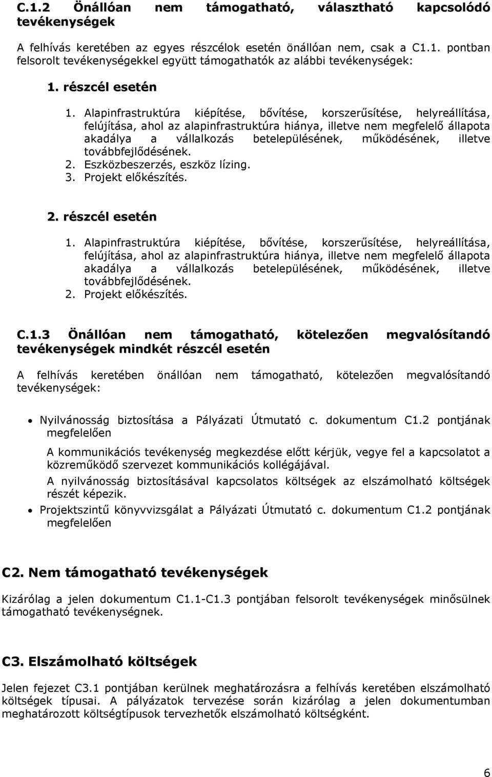 Alapinfrastruktúra kiépítése, bővítése, korszerűsítése, helyreállítása, felújítása, ahol az alapinfrastruktúra hiánya, illetve nem megfelelő állapota akadálya a vállalkozás betelepülésének,