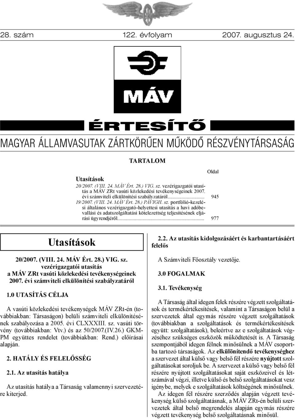 .. Oldal 945 977 Utasítások 20/2007. (VIII. 24. MÁV Ért. 28.) VIG. sz. vezérigazgatói utasítás a MÁV ZRt vasúti közlekedési tevékenységeinek 2007. évi számviteli elkülönítési szabályzatáról 1.