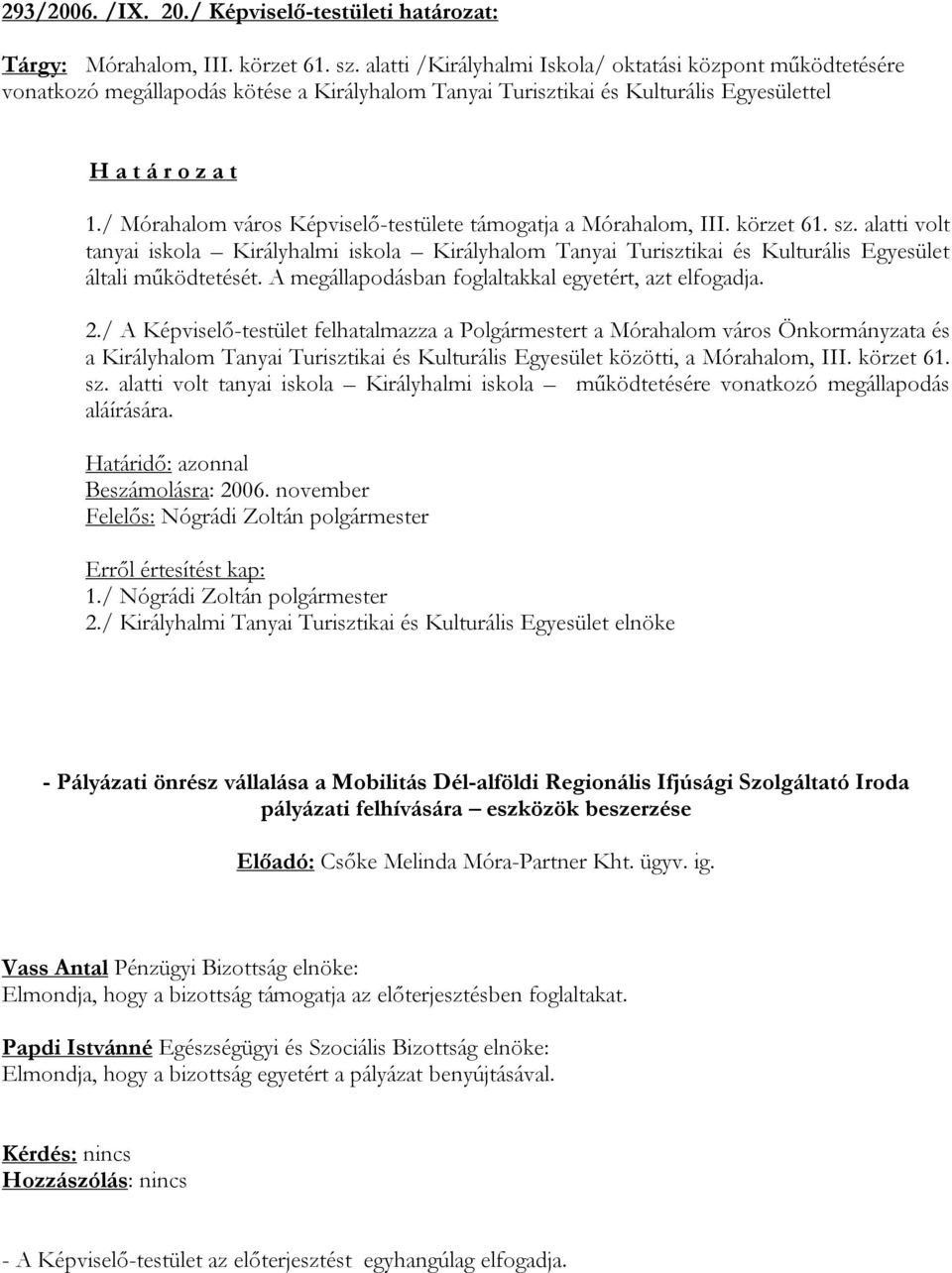 / Mórahalom város Képviselő-testülete támogatja a Mórahalom, III. körzet 61. sz.