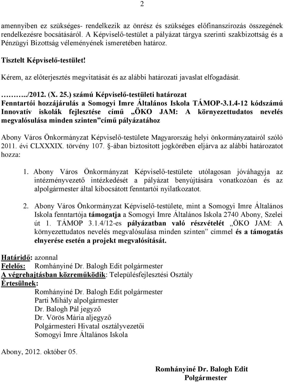 Kérem, az előterjesztés megvitatását és az alábbi határozati javaslat elfogadását.../2012. (X. 25.) számú Képviselő-testületi határozat Fenntartói hozzájárulás a Somogyi Imre Általános Iskola TÁMOP-3.