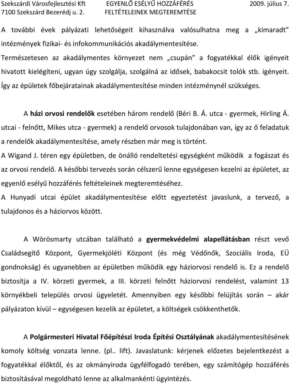 A házi orvosi rendelők esetében három rendelő (Béri B. Á. utca - gyermek, Hirling Á.