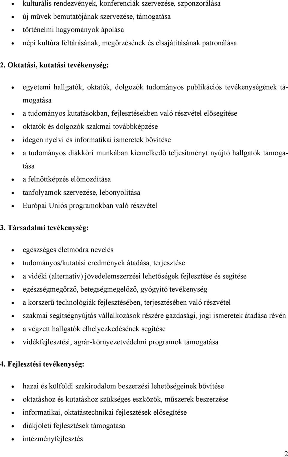 Oktatási, kutatási tevékenység: egyetemi hallgatók, oktatók, dolgozók tudományos publikációs tevékenységének támogatása a tudományos kutatásokban, fejlesztésekben való részvétel elősegítése oktatók