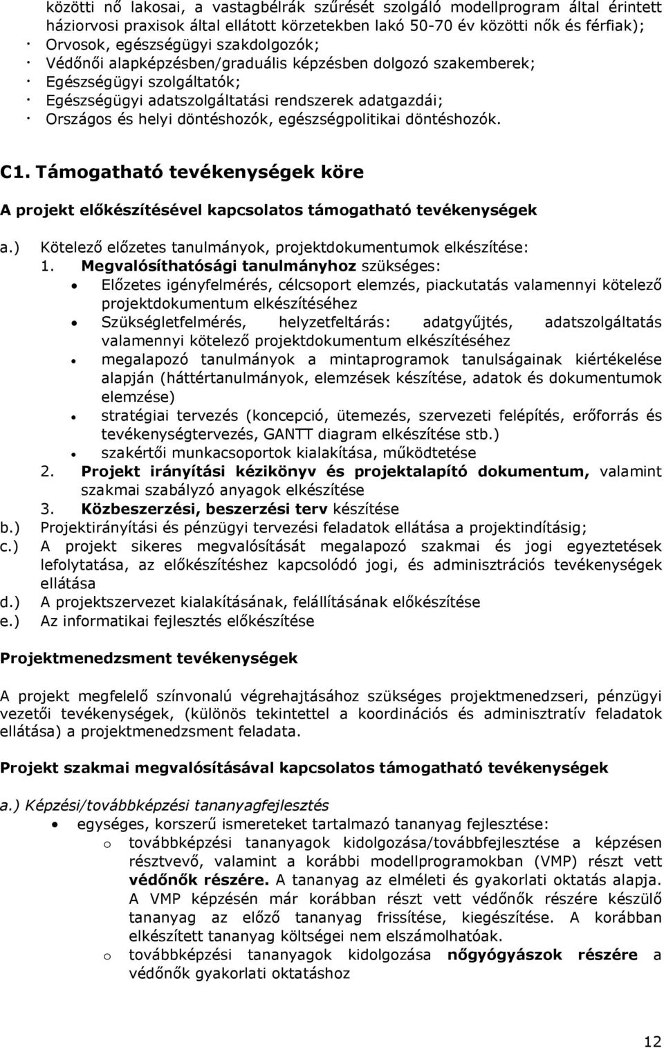 egészségpolitikai döntéshozók. C1. Támogatható tevékenységek köre A projekt előkészítésével kapcsolatos támogatható tevékenységek a.) b.) c.) d.) e.