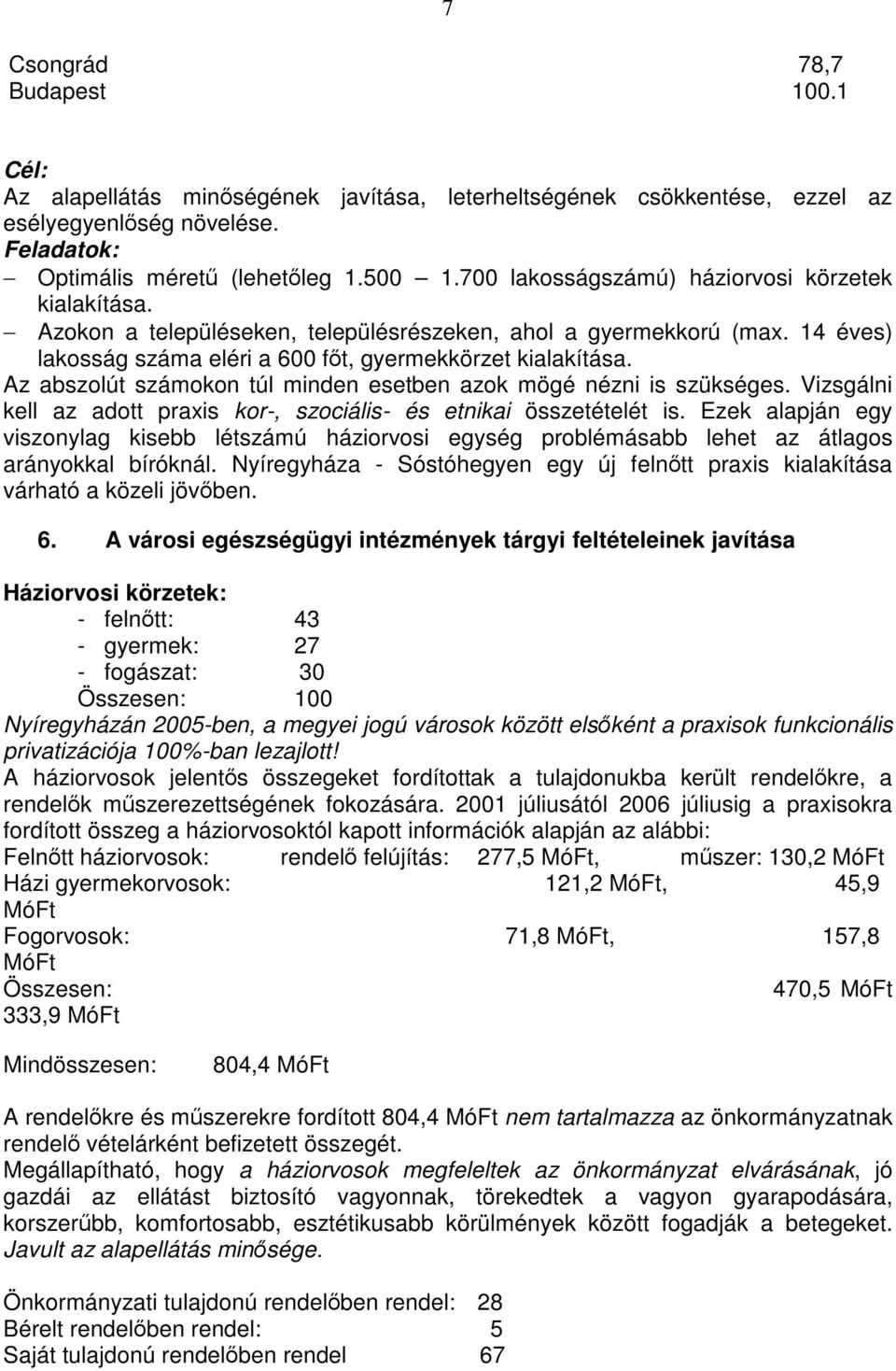 Az abszolút számokon túl minden esetben azok mögé nézni is szükséges. Vizsgálni kell az adott praxis kor-, szociális- és etnikai összetételét is.