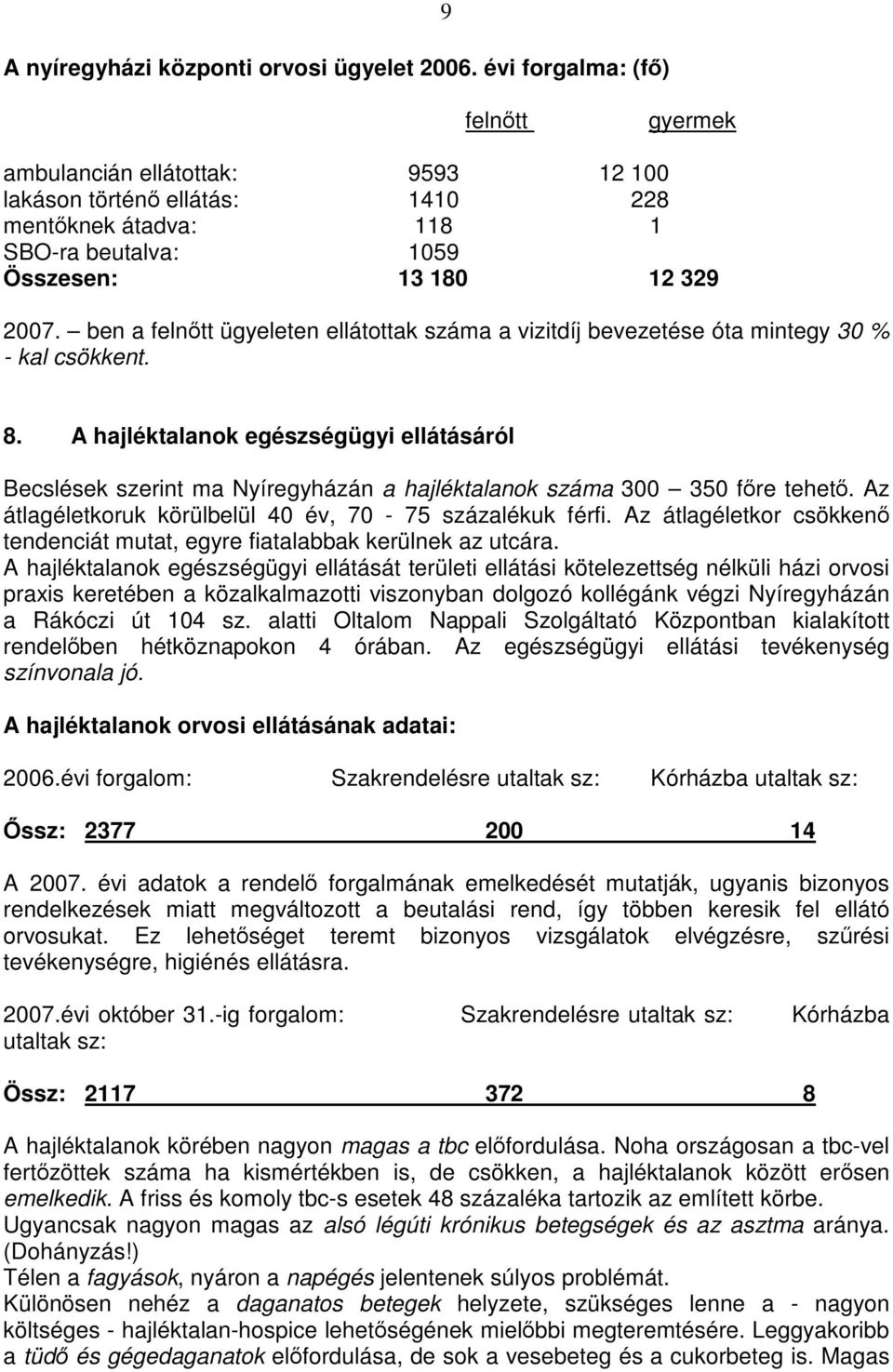 ben a felnőtt ügyeleten ellátottak száma a vizitdíj bevezetése óta mintegy 30 % - kal csökkent. 8.